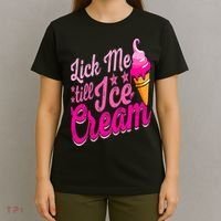 Lick Me Till Ice Cream Funny Ice Cream Lover Adult Humor T-Shirt thumb 4