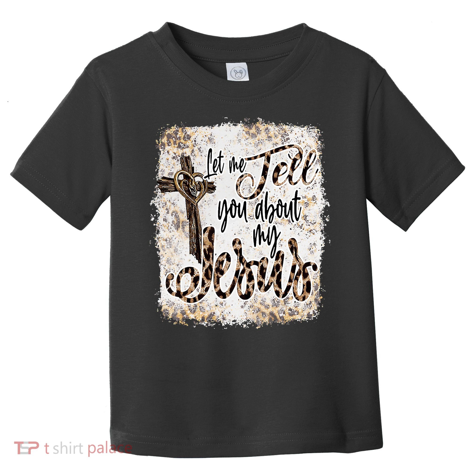 Let Me Tell You About My Jesus Leopard Bleached Bible Toddler T-Shirt