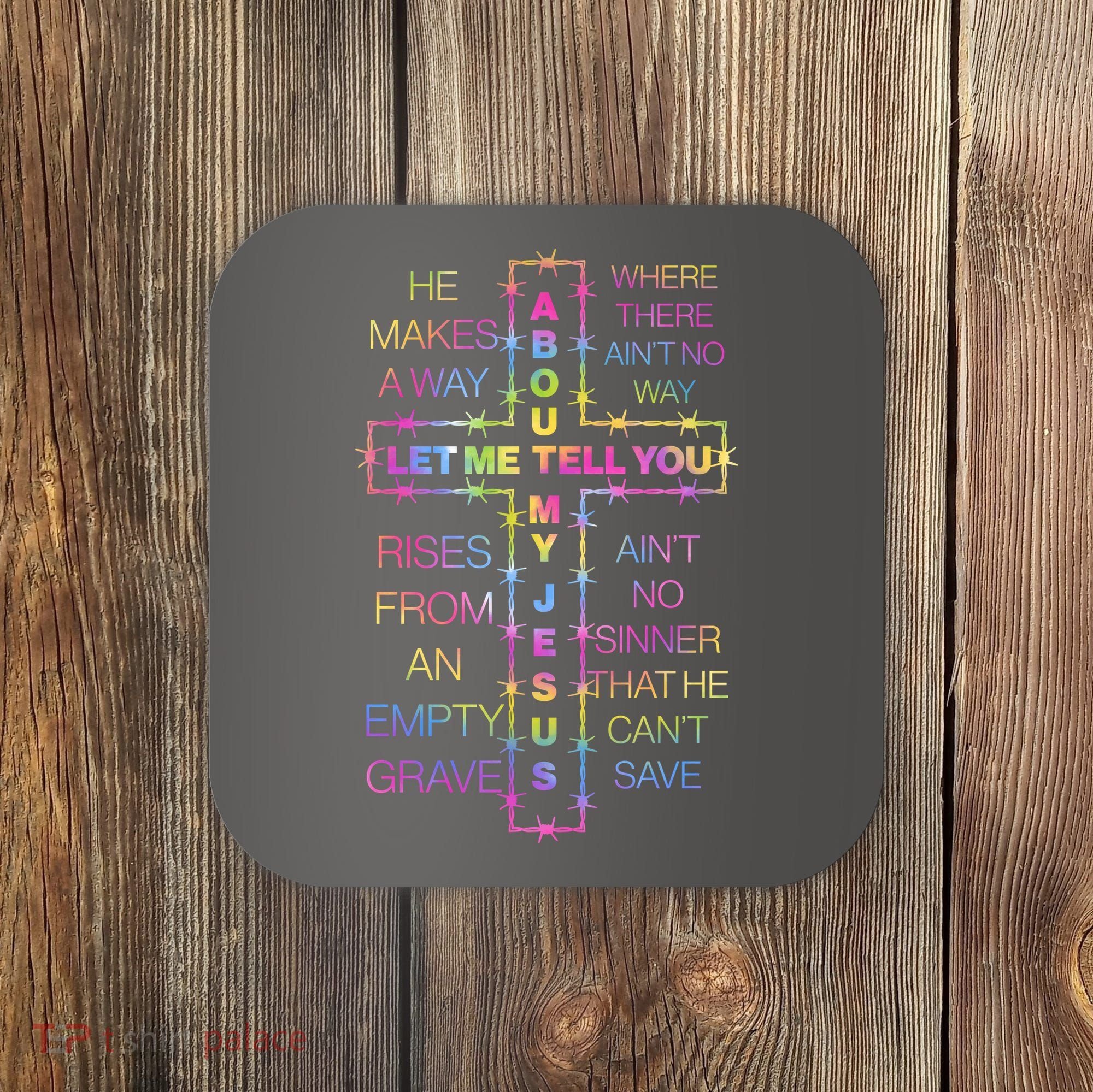 Let Me Tell You About My Jesus Coaster
