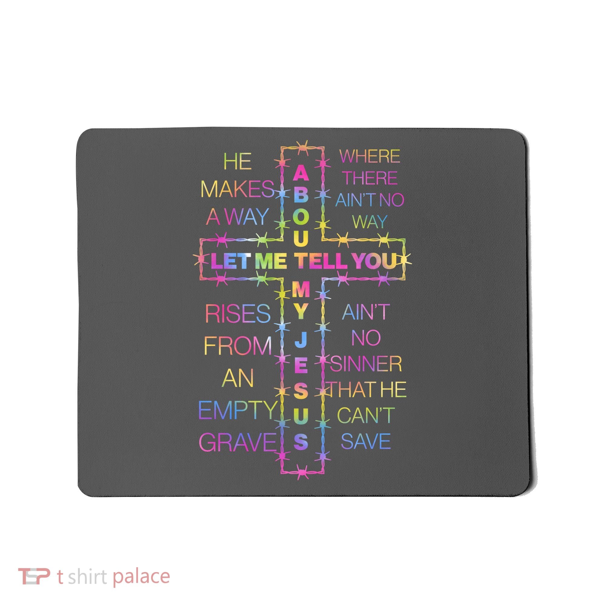 Let Me Tell You About My Jesus Mousepad