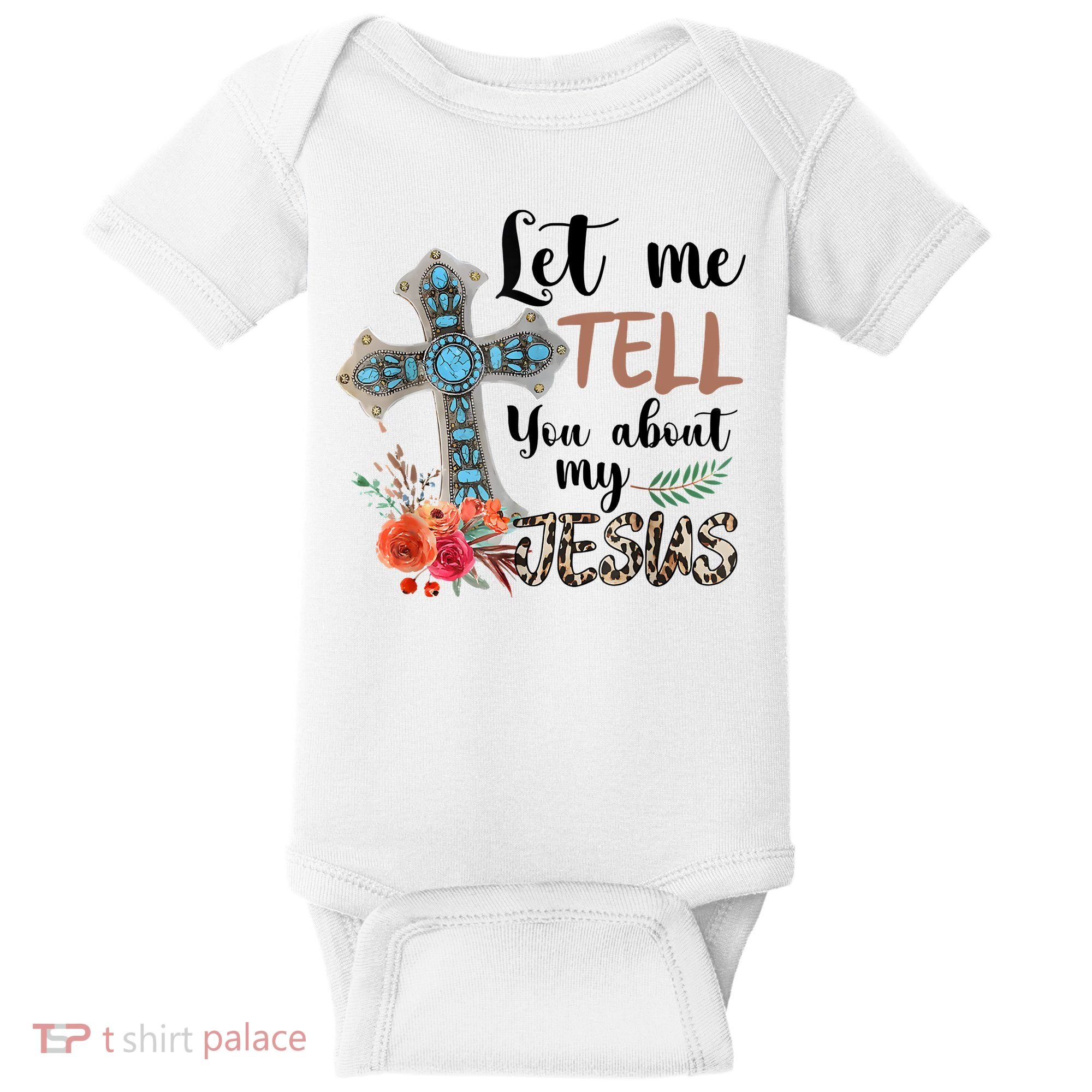 Let Me Tell You About My Jesus Christian Bible God Baby Bodysuit