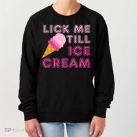 Lick Me Till Ice Cream Funny saying Women's Sweatshirt thumb 0