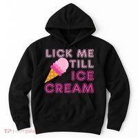 Lick Me Till Ice Cream Funny saying Hoodie thumb 0