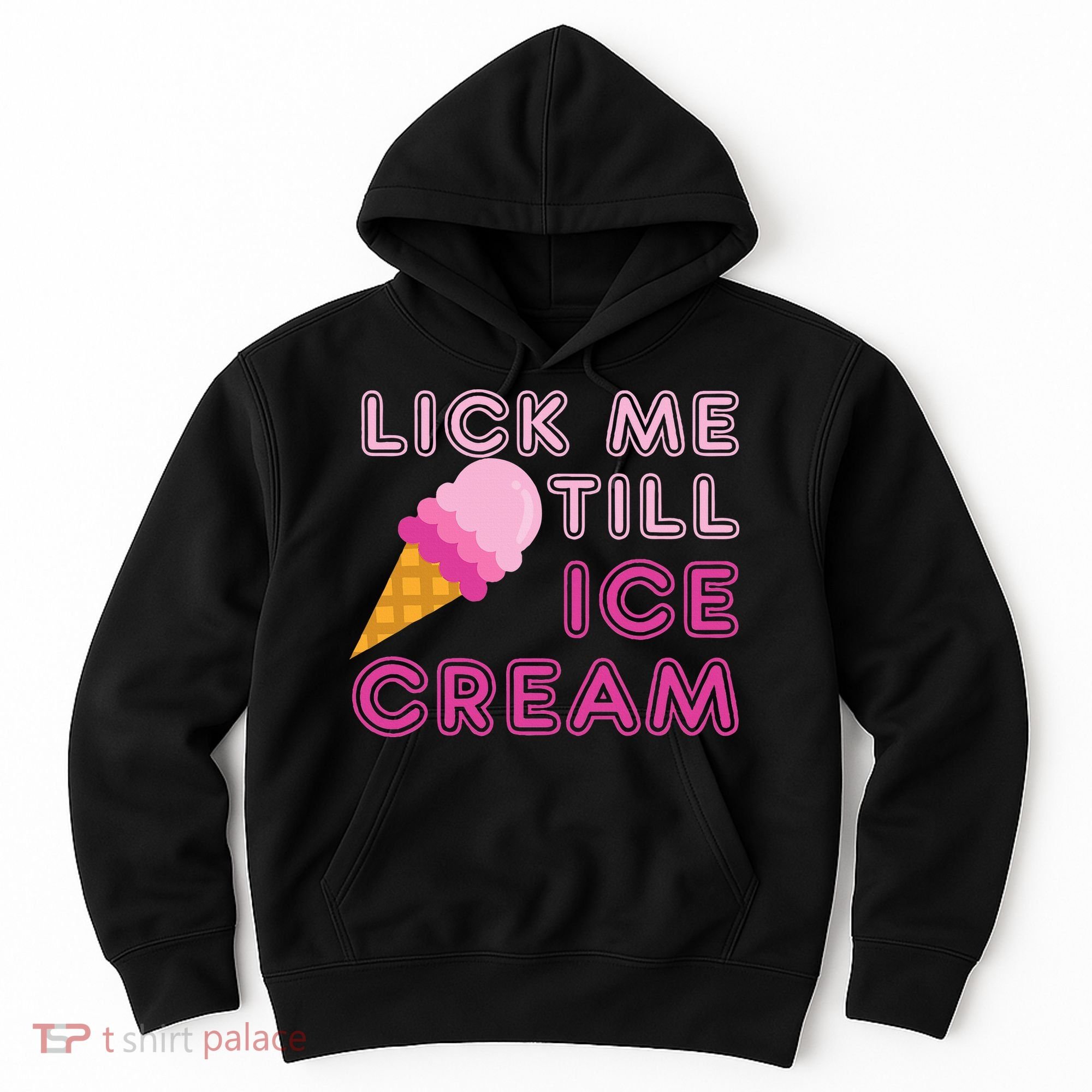 Lick Me Till Ice Cream Funny saying Hoodie
