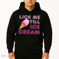 Lick Me Till Ice Cream Funny saying Hoodie thumb 2