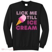 Lick Me Till Ice Cream Funny saying Sweatshirt thumb 0
