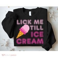 Lick Me Till Ice Cream Funny saying Sweatshirt thumb 2