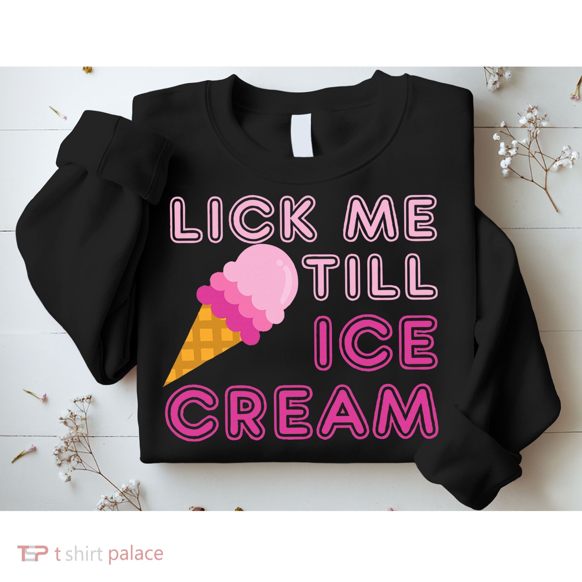 Lick Me Till Ice Cream Funny saying Sweatshirt