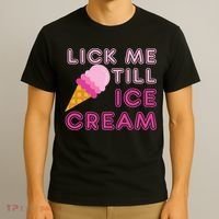 Lick Me Till Ice Cream Funny saying T-Shirt thumb 3