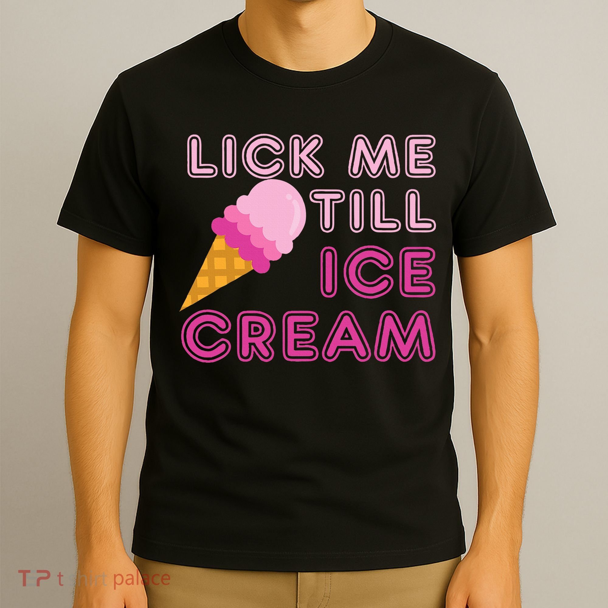 Lick Me Till Ice Cream Funny saying T-Shirt