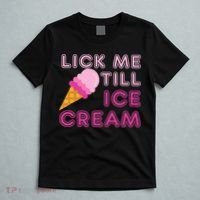 Lick Me Till Ice Cream Funny saying T-Shirt thumb 5