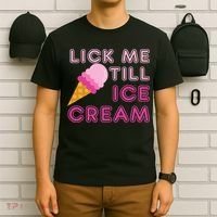 Lick Me Till Ice Cream Funny saying T-Shirt thumb 6