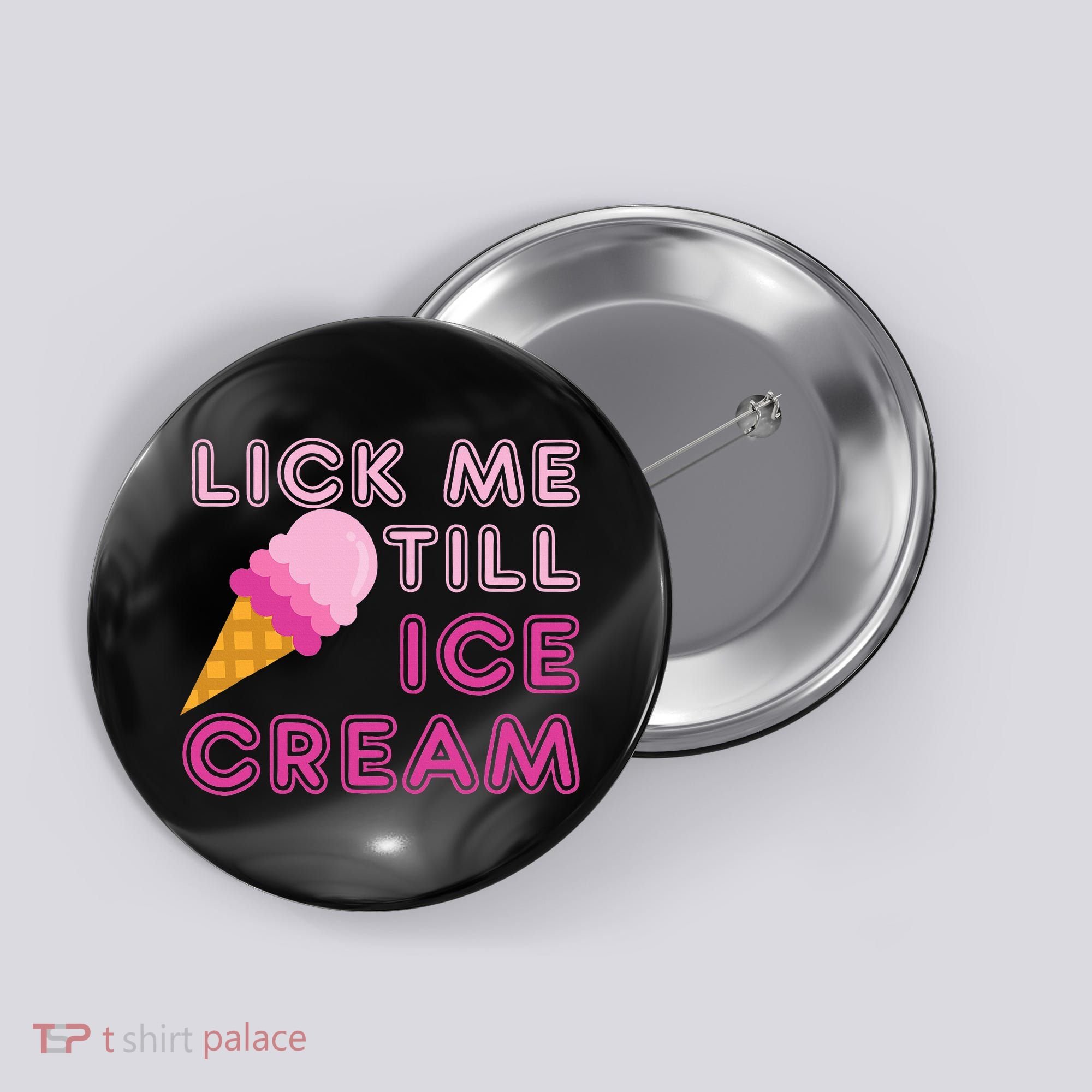 Lick Me Till Ice Cream Funny saying Button