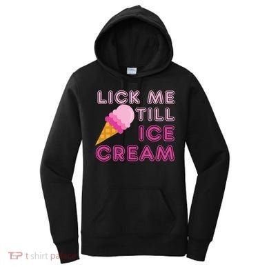 Lick Me Till Ice Cream Funny saying Women's Hoodie