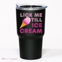 Lick Me Till Ice Cream Funny saying Tumbler thumb 0