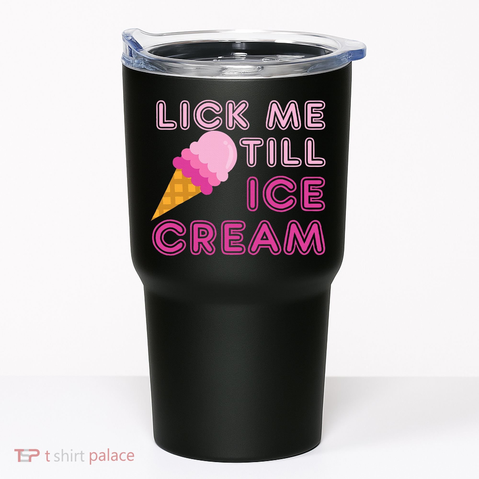 Lick Me Till Ice Cream Funny saying Tumbler