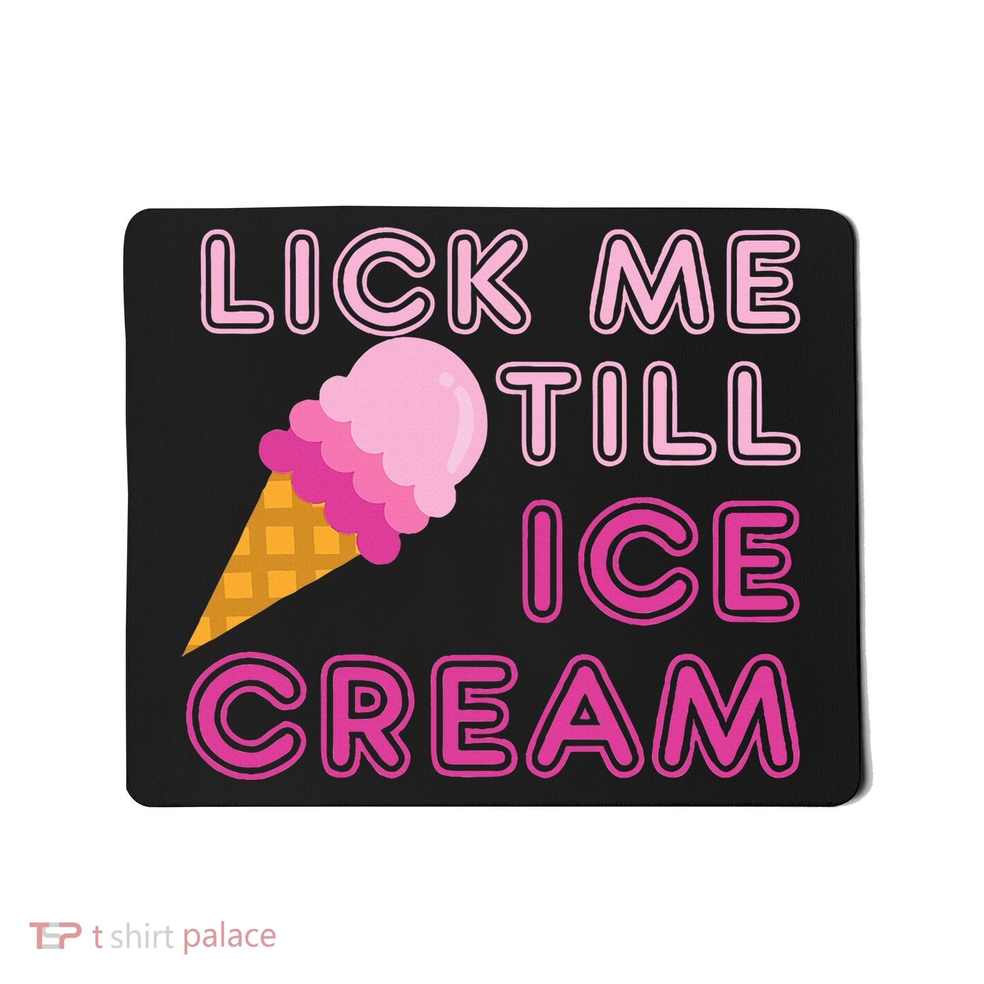 Lick Me Till Ice Cream Funny saying Mousepad