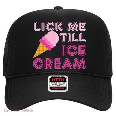 Lick Me Till Ice Cream Funny saying Hat