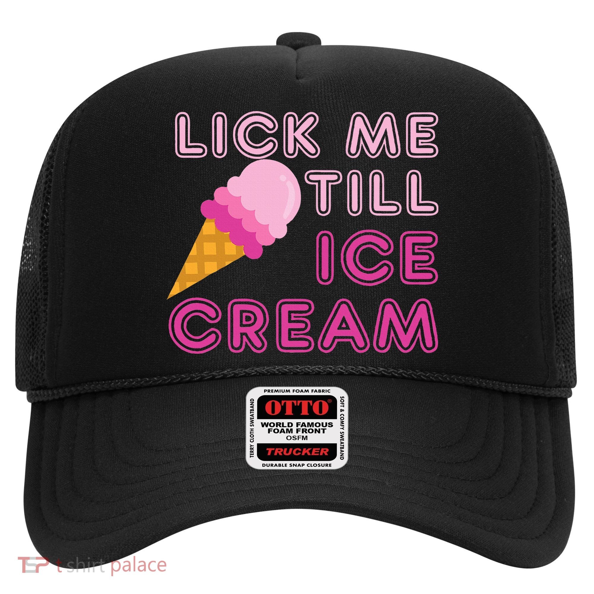 Lick Me Till Ice Cream Funny saying Hat