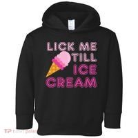 Lick Me Till Ice Cream Funny saying Toddler Hoodie thumb 0