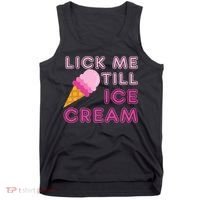 Lick Me Till Ice Cream Funny saying Tank Top thumb 0