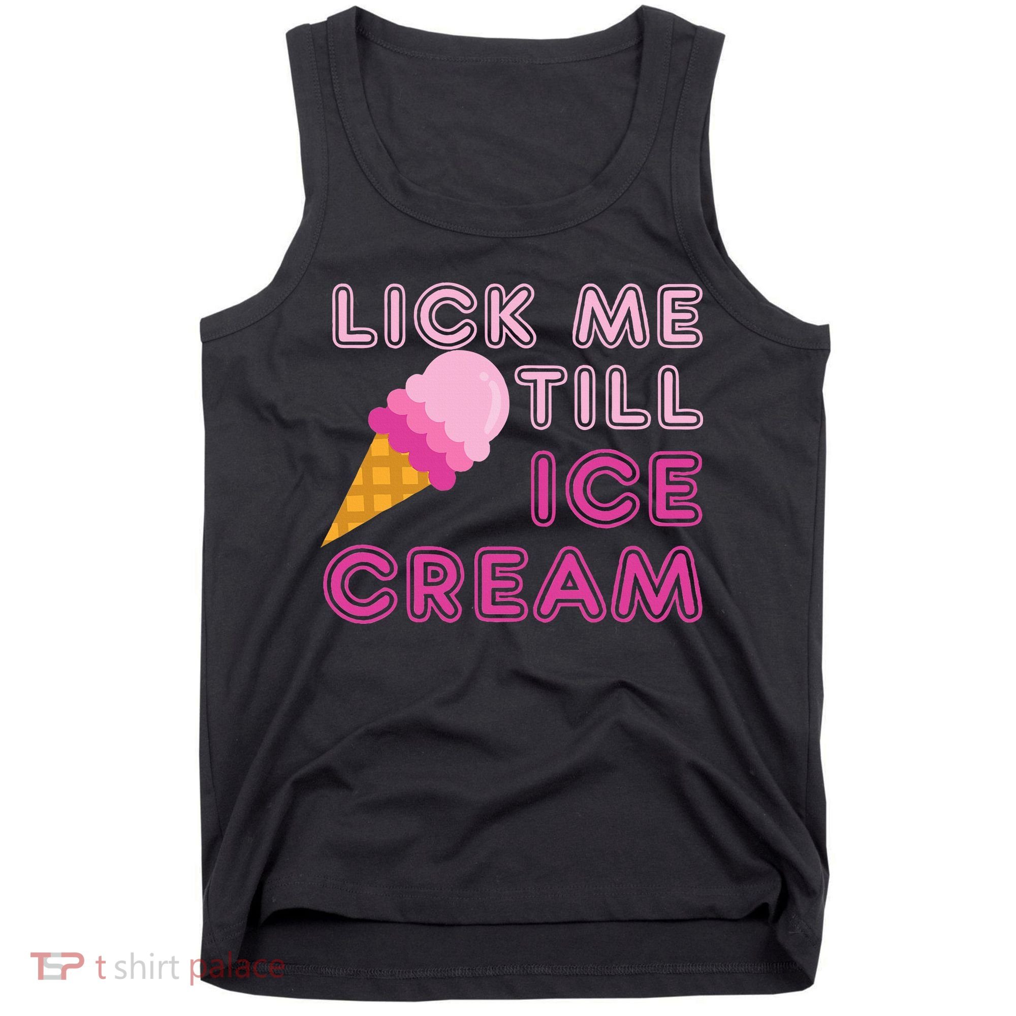 Lick Me Till Ice Cream Funny saying Tank Top