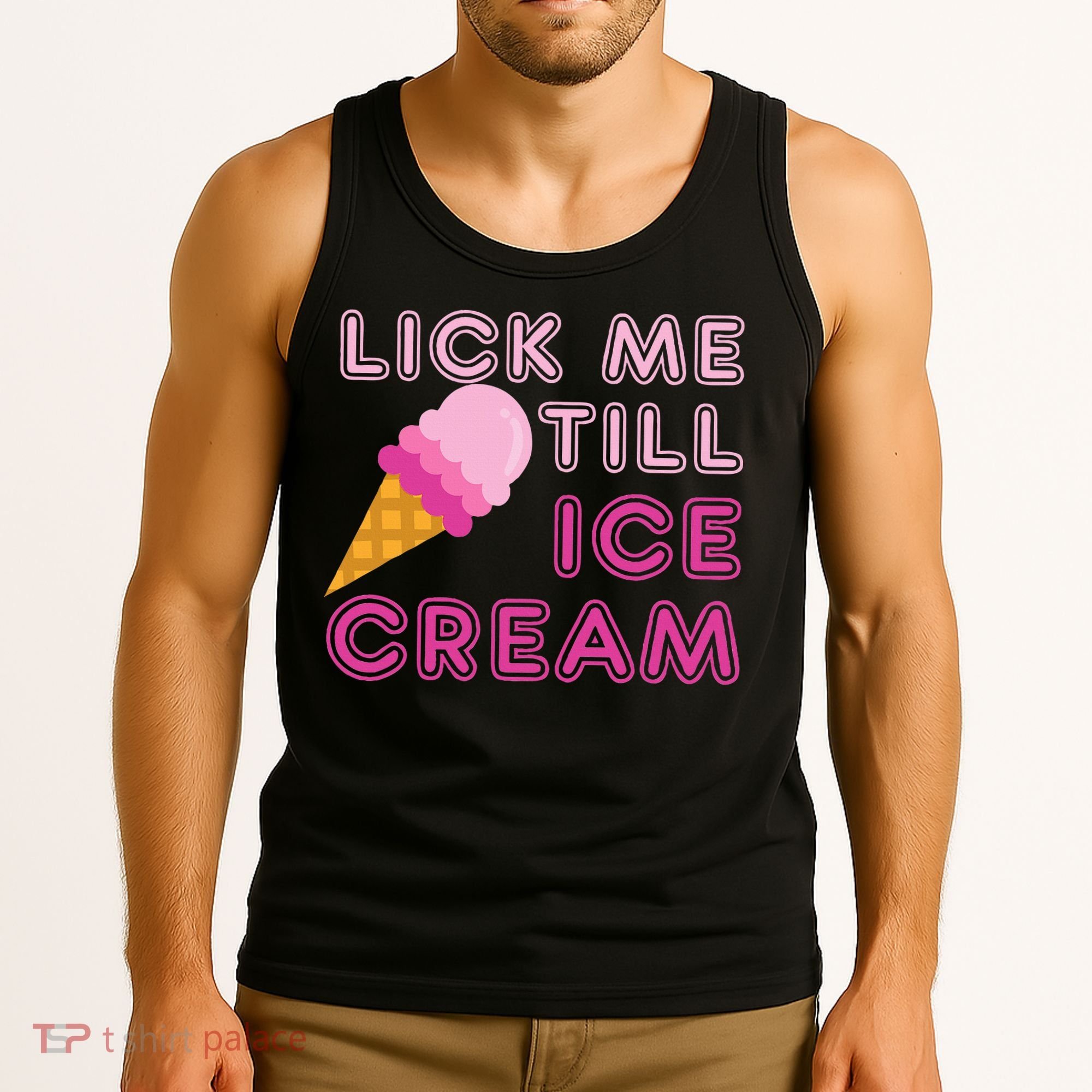 Lick Me Till Ice Cream Funny saying Tank Top
