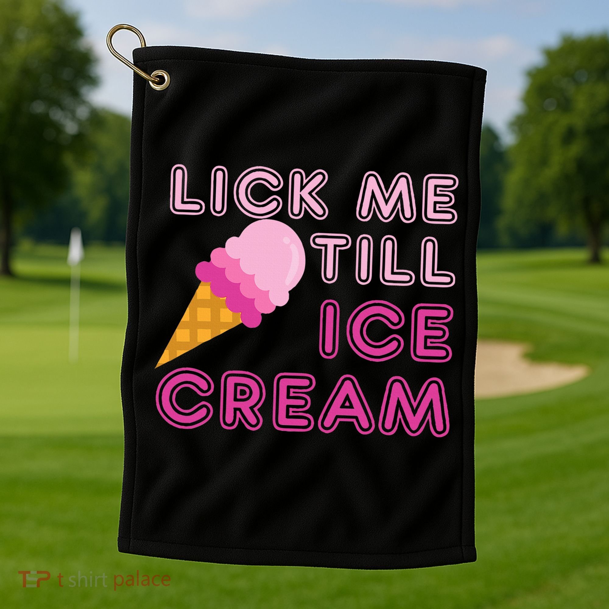 Lick Me Till Ice Cream Funny saying Golf Towel