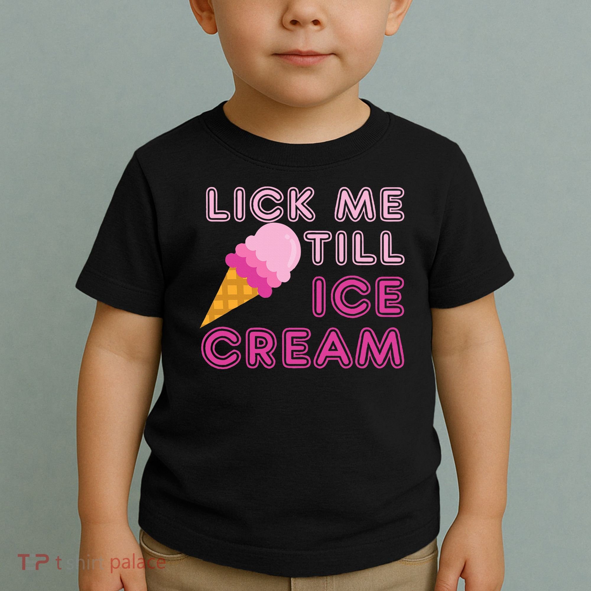 Lick Me Till Ice Cream Funny saying Toddler T-Shirt