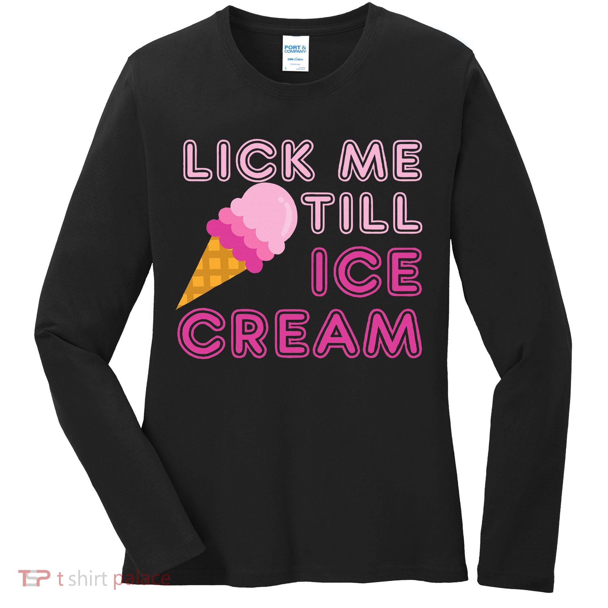Lick Me Till Ice Cream Funny saying Women's Long Sleeve Shirt