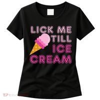 Lick Me Till Ice Cream Funny saying Women's T-Shirt thumb 0