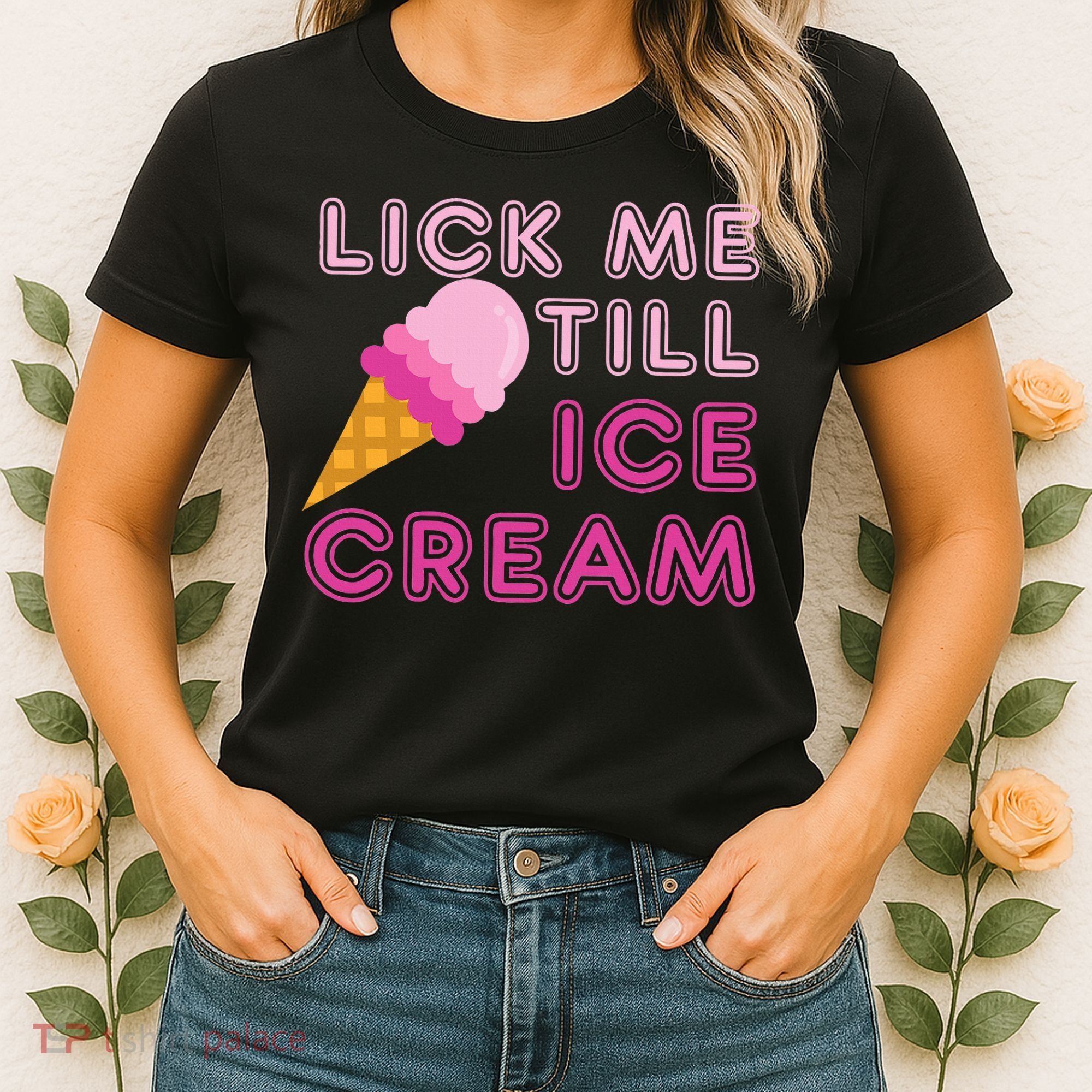 Lick Me Till Ice Cream Funny saying Women's T-Shirt