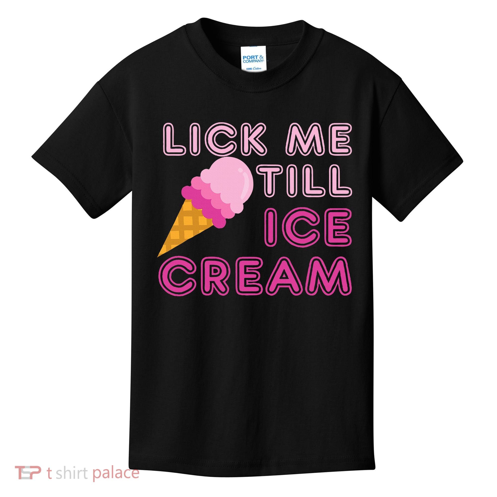 Lick Me Till Ice Cream Funny saying Kids T-Shirt