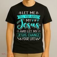 Let Me Tell You About My Jesus And Jesus Change Your Life T-Shirt thumb 3