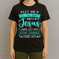 Let Me Tell You About My Jesus And Jesus Change Your Life T-Shirt thumb 4