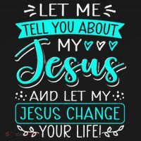 Let Me Tell You About My Jesus And Jesus Change Your Life Women's Tank Top thumb 5