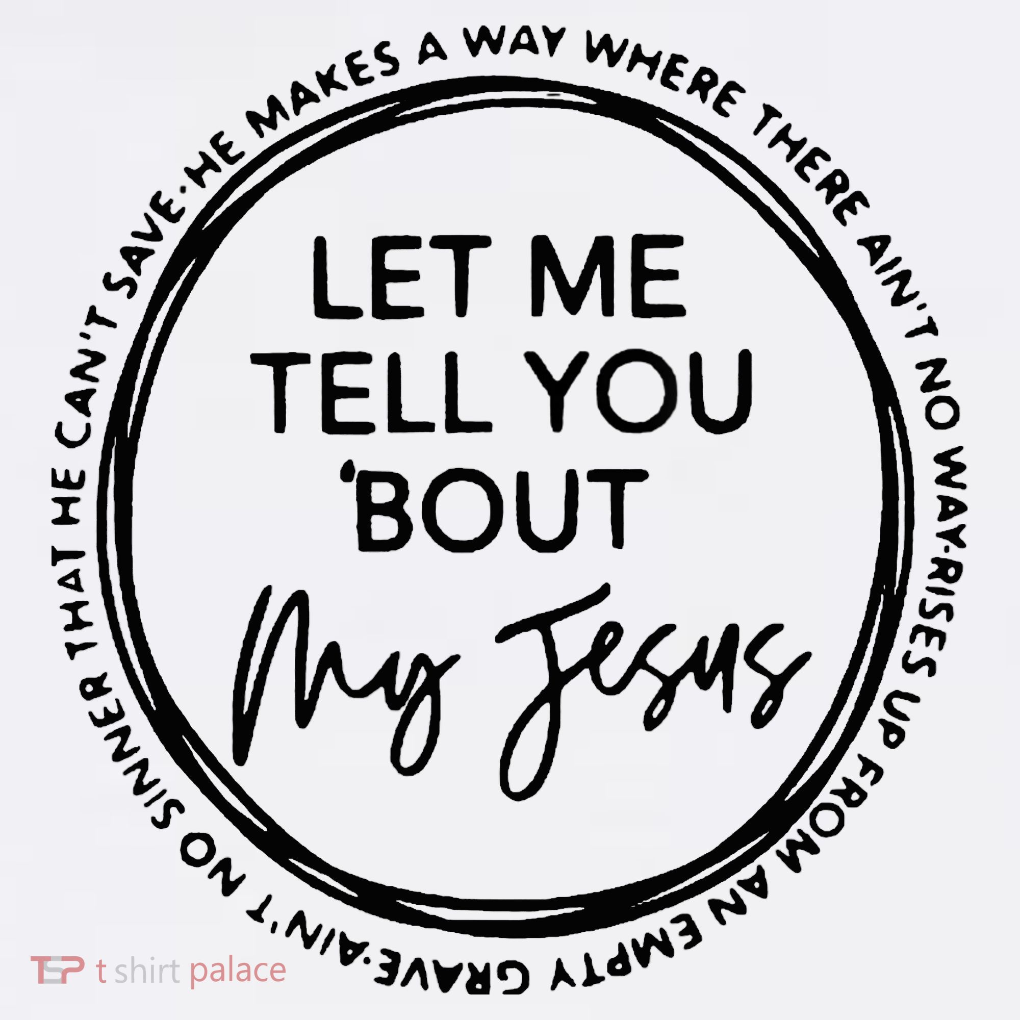 Let Me Tell You Bout My Jesus Christianity God Lover T-Shirt