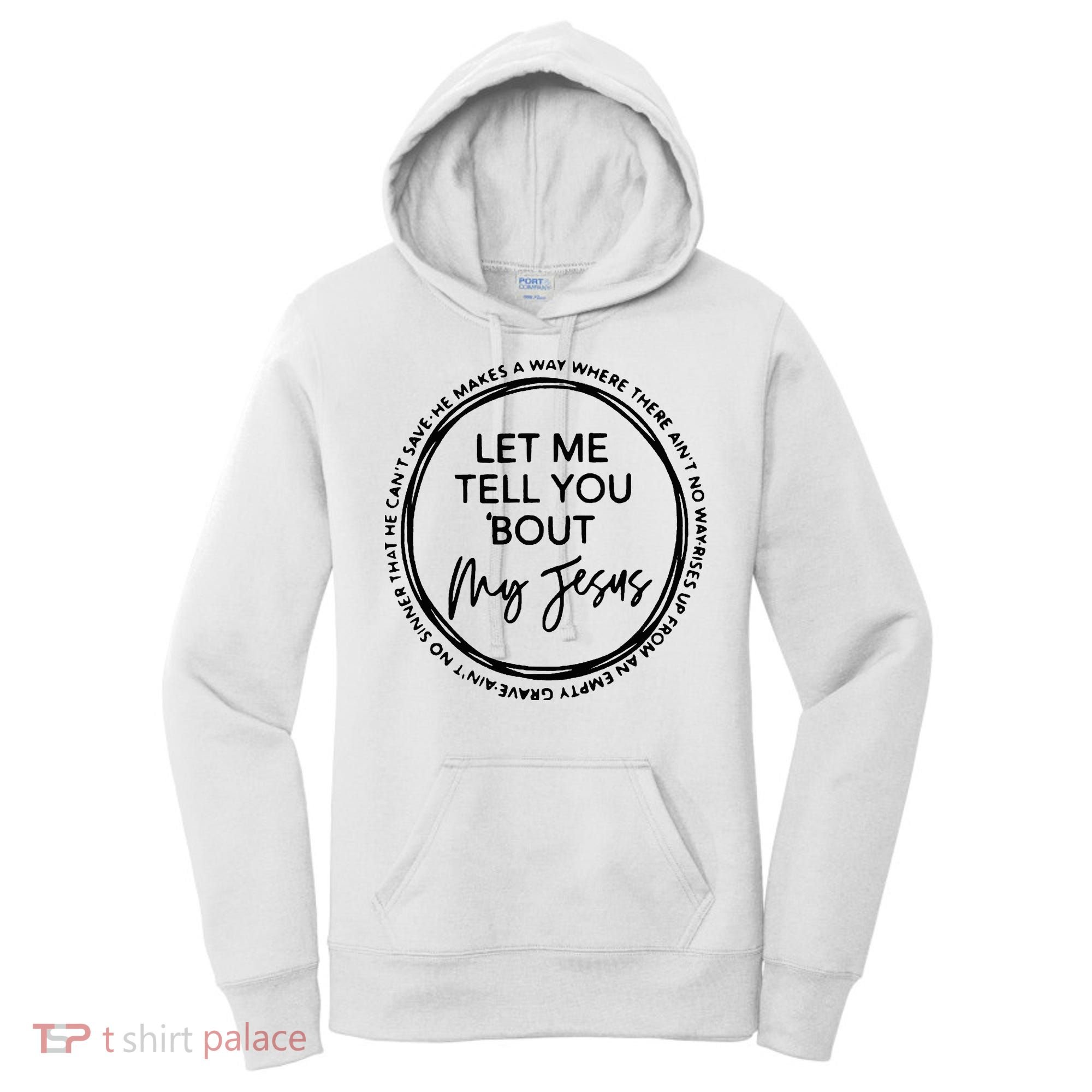 Let Me Tell You Bout My Jesus Christianity God Lover Women's Hoodie