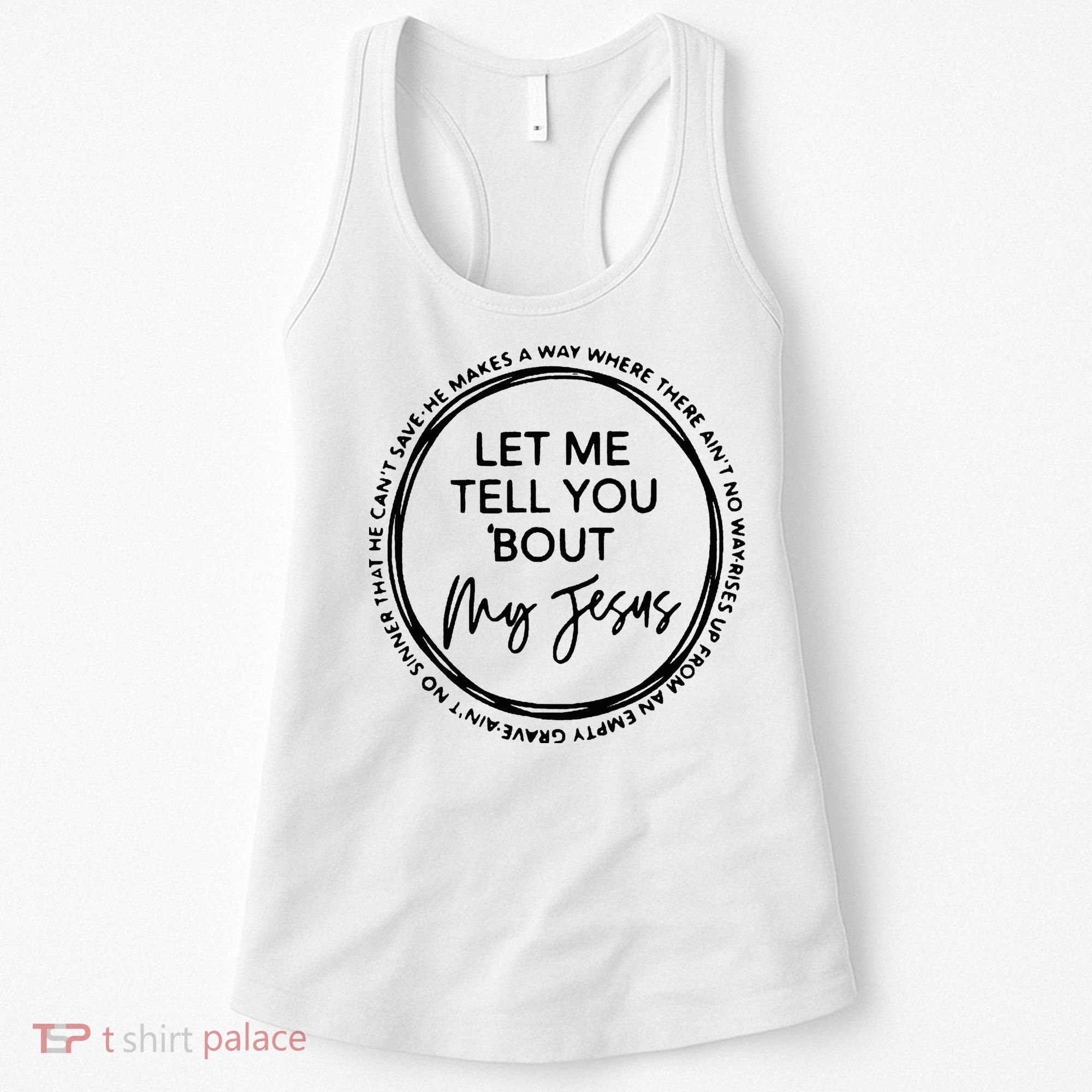 Let Me Tell You Bout My Jesus Christianity God Lover Women's Tank Top