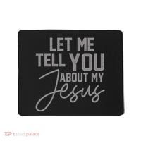 Let Me Tell You About My Jesus Mousepad thumb 0