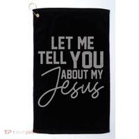Let Me Tell You About My Jesus Golf Towel thumb 0