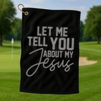 Let Me Tell You About My Jesus Golf Towel thumb 1