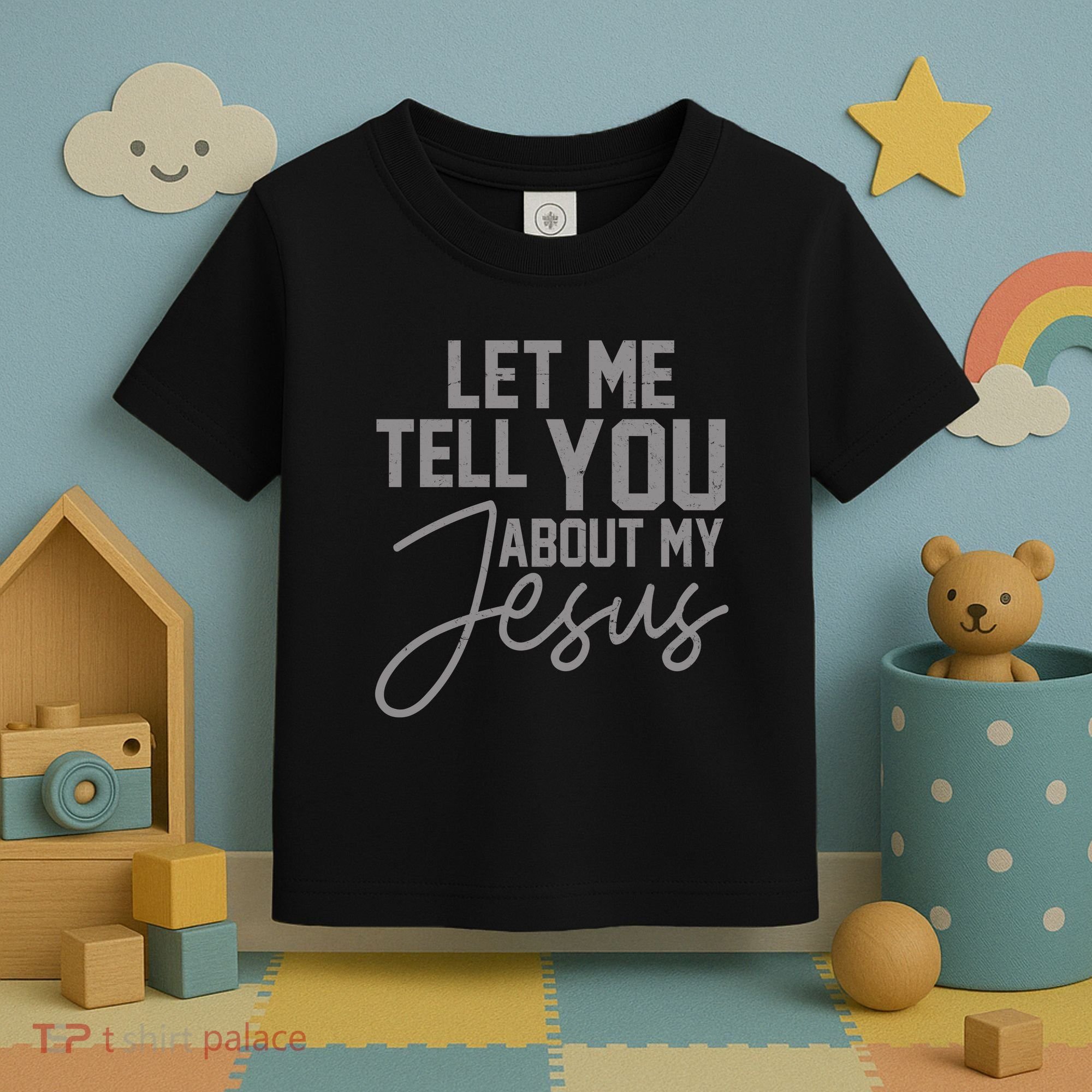 Let Me Tell You About My Jesus Toddler T-Shirt