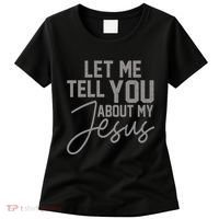 Let Me Tell You About My Jesus Women's T-Shirt thumb 0