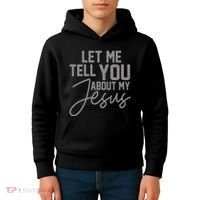 Let Me Tell You About My Jesus Kids Hoodie thumb 4
