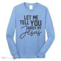 Let Me Tell You About My Jesus Long Sleeve Shirt thumb 0