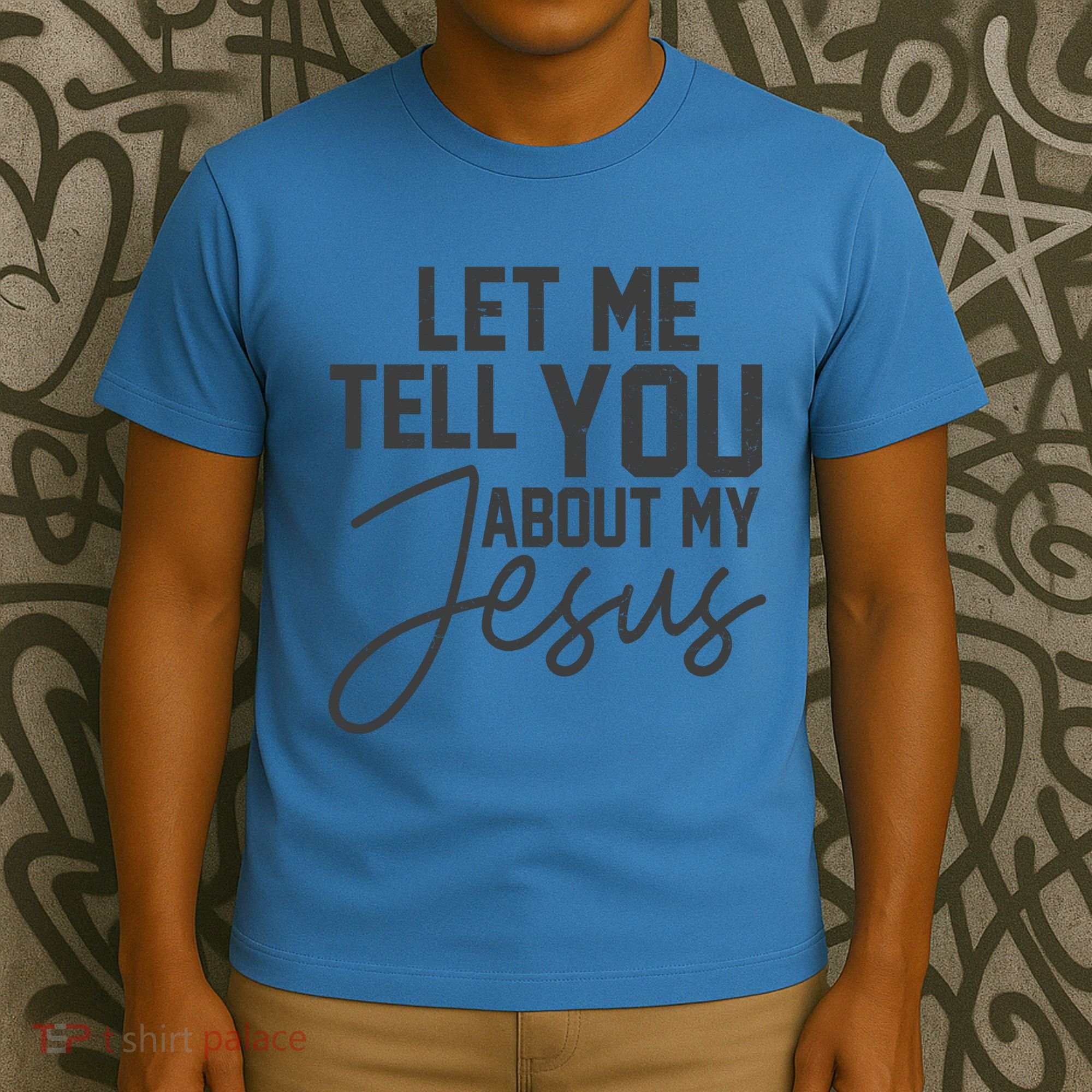 Let Me Tell You About My Jesus T-Shirt