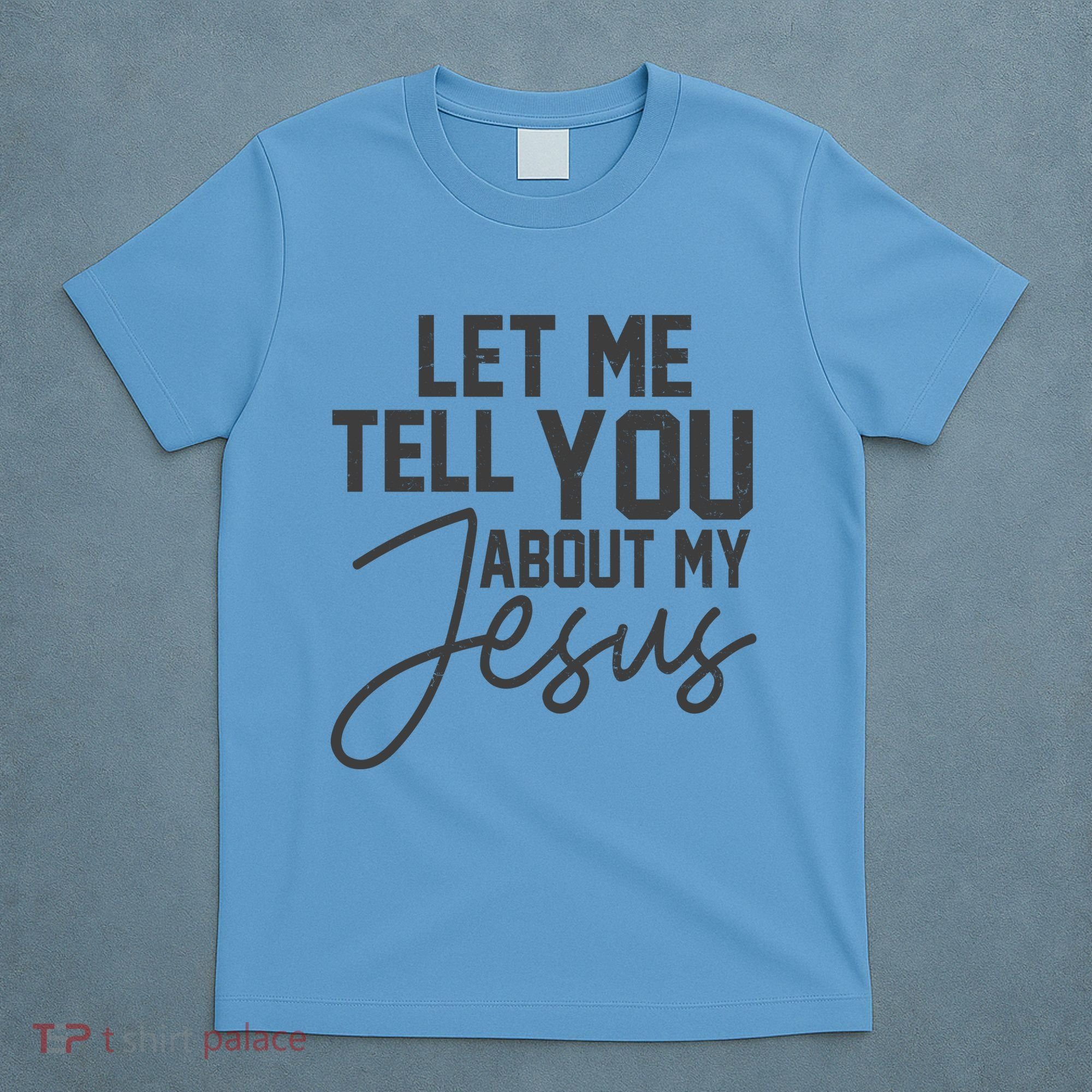 Let Me Tell You About My Jesus T-Shirt