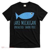 Lake Michigan Unsalted Shark Free Great Lakes Fishing Lover T-Shirt thumb 0
