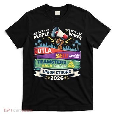 Labor Movement UTLA SEIU AALA Union Strong Protest T-Shirt